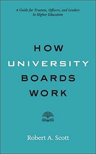 How University Boards Work: A Guide for Trustees, Officers, and Leaders in Higher Education (Higher Ed Leadership Essentials)