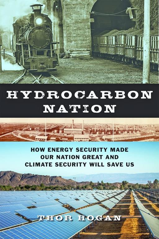 Hydrocarbon Nation: How Energy Security Made Our Nation Great and Climate Security Will Save Us (The Johns Hopkins University Studies in Historical and Political Science)