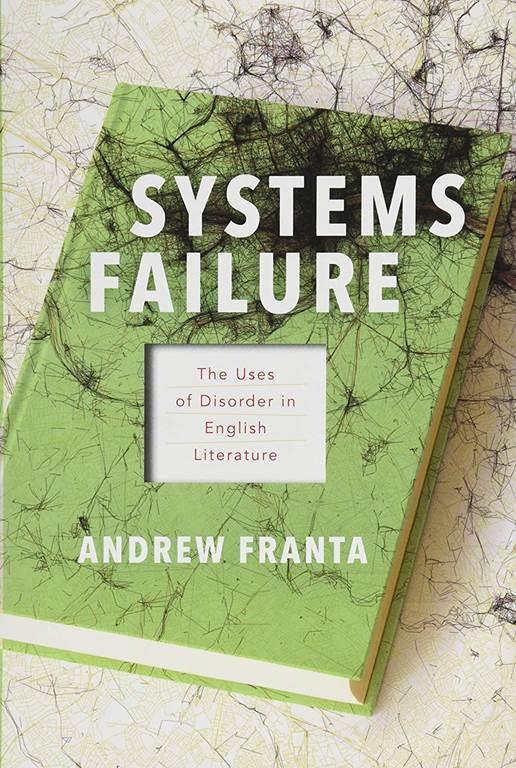 Systems Failure: The Uses of Disorder in English Literature