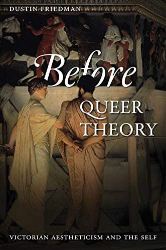 Before Queer Theory: Victorian Aestheticism and the Self