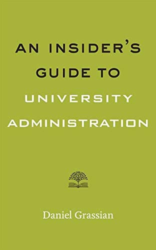 An Insider's Guide to University Administration (Higher Ed Leadership Essentials)