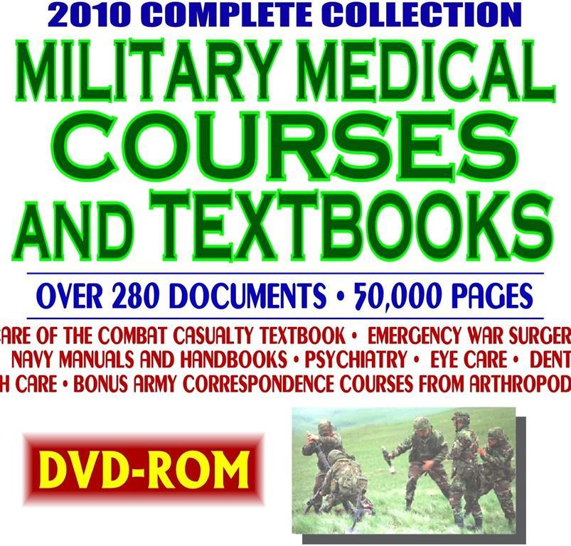 2010 Complete Collection of Military Medical Courses and Textbooks - Over 280 Textbooks, Manuals, Guides - War Surgery, Amputee Care, Ballistic and Burn Injuries, Psychiatry, Combat Casualty (DVD-ROM)