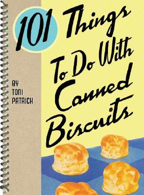 101 Things to Do with Canned Biscuits 101 Things to Do with Canned Biscuits
