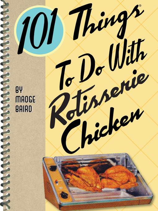 101 Things to Do With Rotisserie Chicken