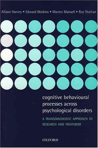 Cognitive behavioural processes across psychological disorders : a transdiagnostic approach to research and treatment