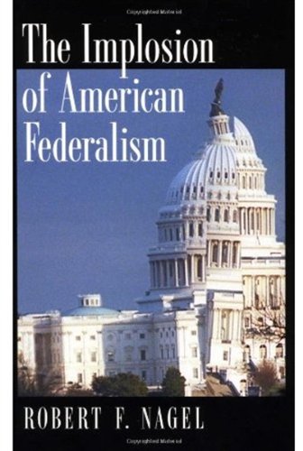 The Implosion of American Federalism.