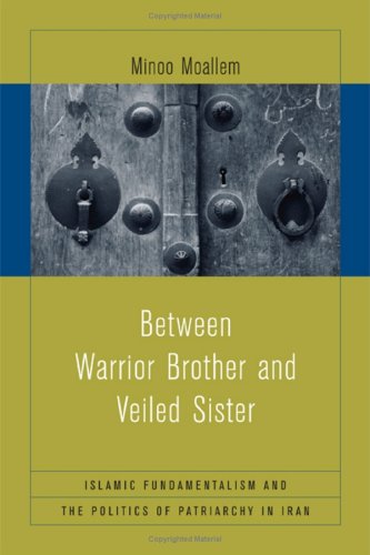 Between warrior brother and veiled sister Islamic fundamentalism and the politics of patriarchy in Iran