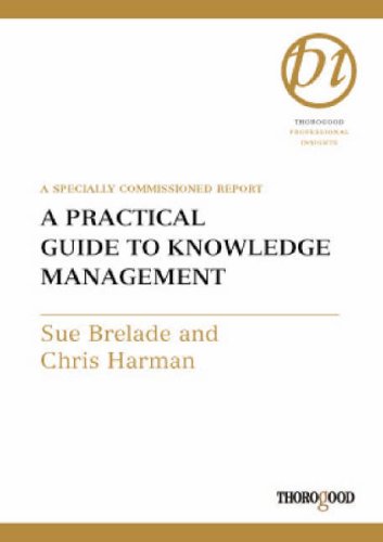 A practical guide to knowledge management : a special commissioned report