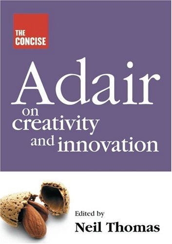 The Concise Adair on Creativity and Innovation