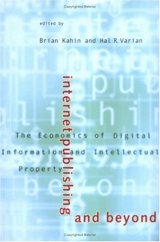Internet publishing and beyond : the economics of digital information and intellectual property