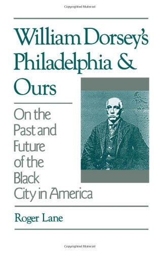 William Dorsey's Philadelphia and ours : on the past and future of the Black city in America