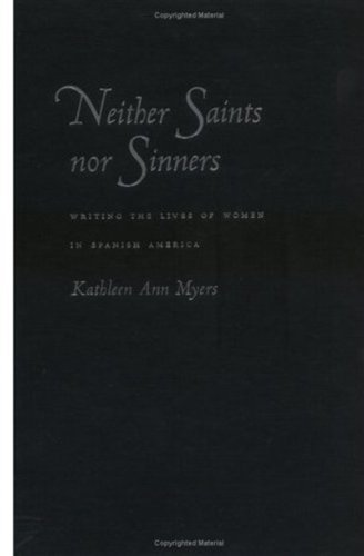 Neither saints nor sinners : writing the lives of women in Spanish America