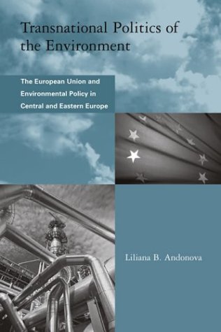 Transnational politics of the environment : the European Union and environmental policy in Central and Eastern Europe