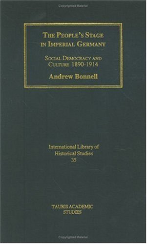 The people's stage in Imperial Germany : social democracy and culture 1890-1914