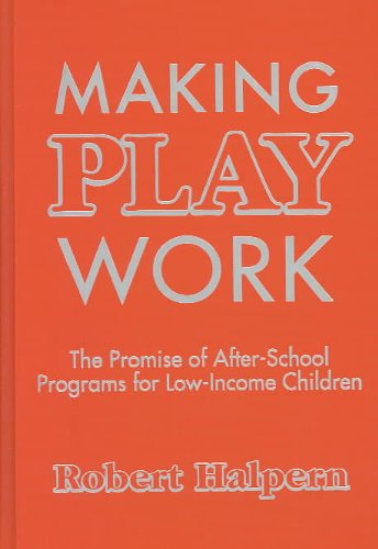 Making play work : the promise of after-school programs for low-income children