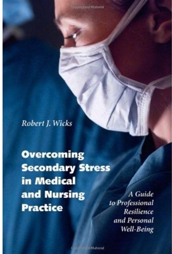 Overcoming secondary stress in medical and nursing practice : a guide to professional resilience and personal well-being