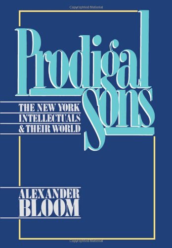 Prodigal sons : the New York intellectuals & their world