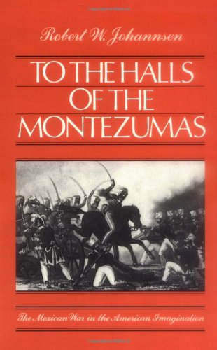 To the halls of the Montezumas : the Mexican War in the American imagination