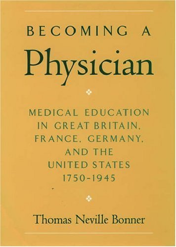 Becoming a physician : medical education in Britain, France, Germany, and the United States, 1750-1945