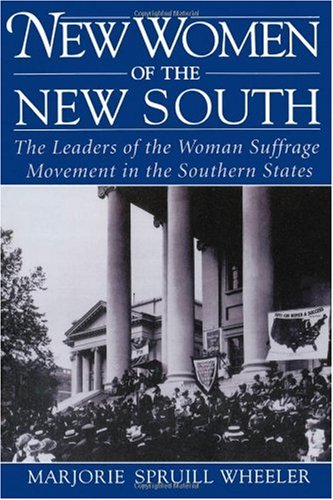 New women of the new South : the leaders of the woman suffrage movement in the southern states
