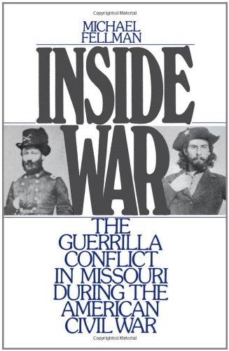 Inside war : the guerrilla conflict in Missouri during the American Civil War