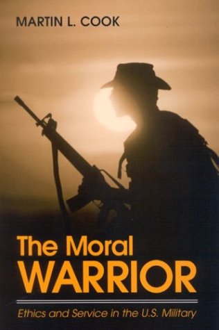 The moral warrior : ethics and service in the U.S. military