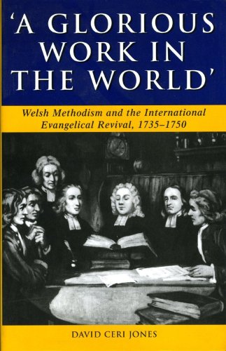 A glorious work in the world : Welsh Methodism and the international evangelical revival, 1735-1750