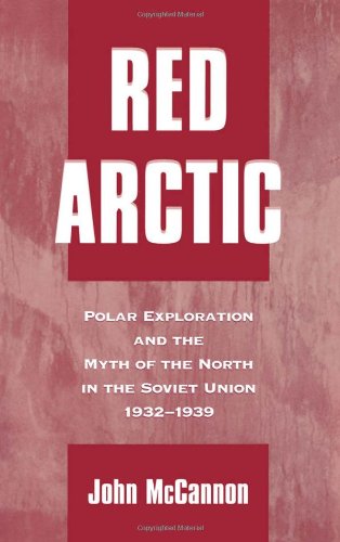 Red Arctic : polar exploration and the myth of the north in the Soviet Union, 1932-1939