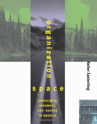 Organization space : landscapes, highways, and houses in America