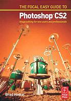 The Focal easy guide to Photoshop CS2 : image editing for new users and professionals