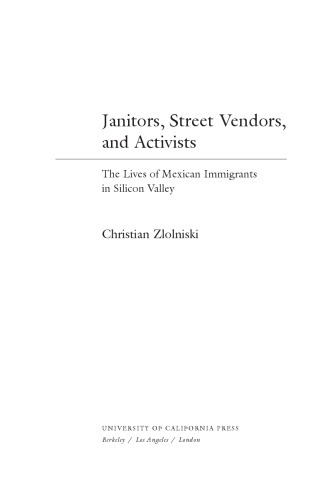 Janitors, street vendors, and activists : the lives of Mexican immigrants in Silicon Valley