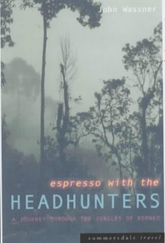 Espresso with the headhunters : a journey through the jungles of Borneo