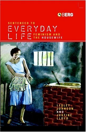 Sentenced to everyday life : feminism and the housewife