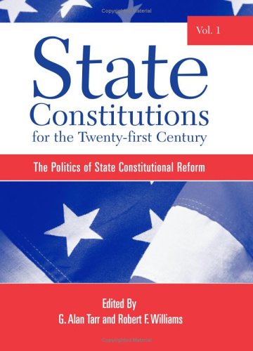 State constitutions for the twenty-first century. Volume 1, The politics of state constitutional reform