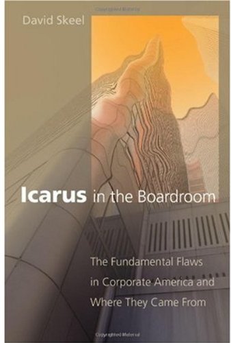 Icarus in the boardroom : the fundamental flaws in corporate America and where they came from