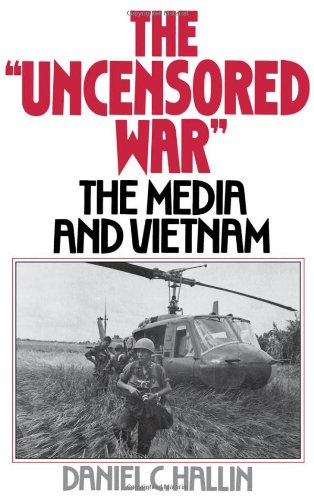 The "uncensored war" : the media and Vietnam