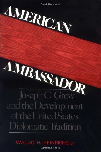 American ambassador : Joseph C. Grew and the development of the United States diplomatic tradition