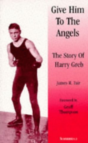 Give him to the angels : the story of Harry Greb