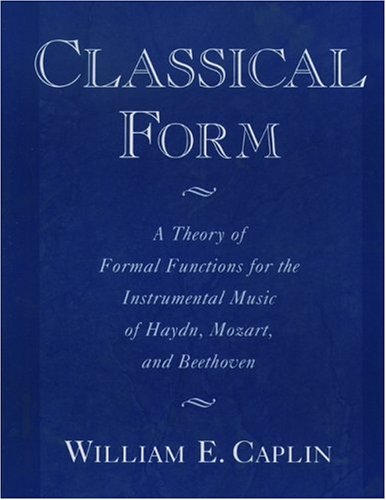 Classical form : a theory of formal functions for the instrumental music of Haydn, Mozart, and Beethoven