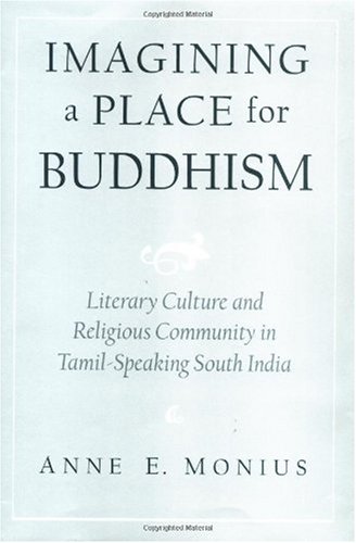 Imagining a place for Buddhism : literary culture and religious community in Tamil-speaking South India.