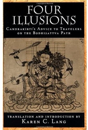 Four illusions : Candrakīrti's advice for travelers on the Bodhisattva path