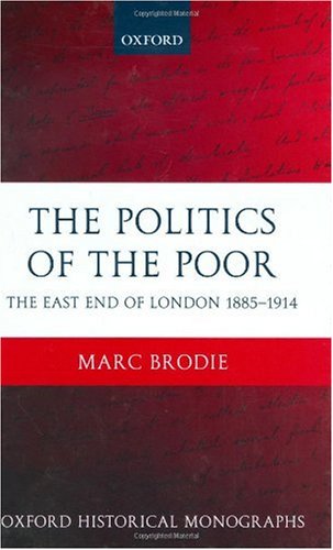 The politics of the poor : the East End of London, 1885-1914