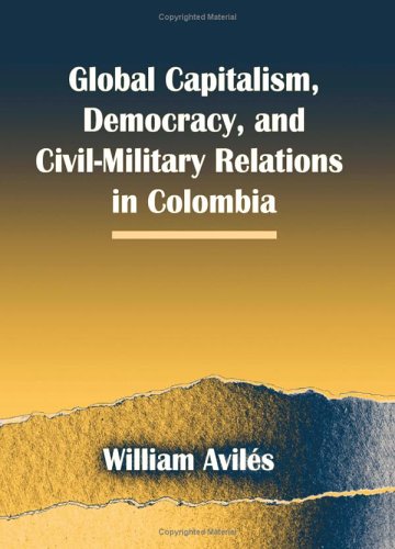 Global capitalism, democracy, and civil-military relations in Colombia