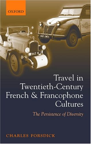Travel in twentieth-century French and Francophone cultures : the persistence of diversity