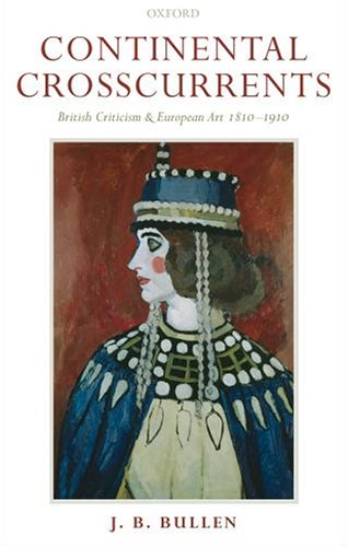 Continental crosscurrents : British criticism and European art 1810-1910