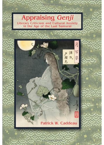 Appraising Genji : literary criticism and cultural anxiety in the age of the last samurai