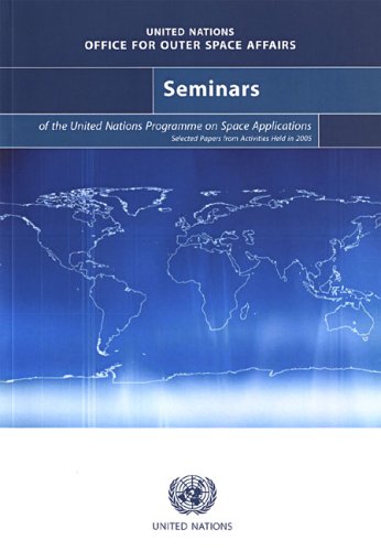 Seminars of the United Nations Programme on Space Applications : selected papers from activities held in 2005.