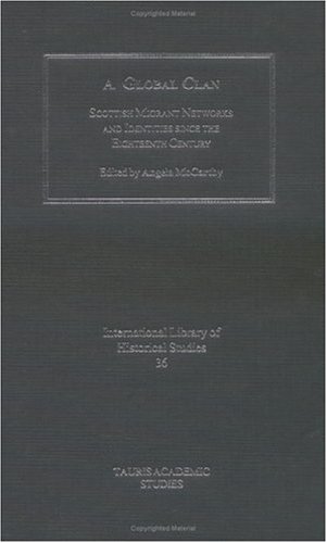 A global clan : Scottish migrant networks and identities since the eighteenth century