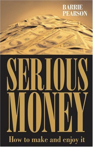 Serious money : how to make and enjoy it