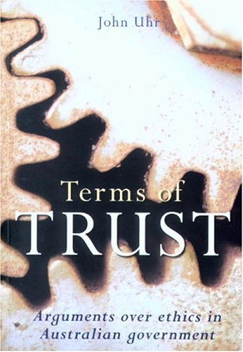 Terms of trust : arguments over ethics in Australian government